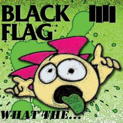 Black Flag : What the...